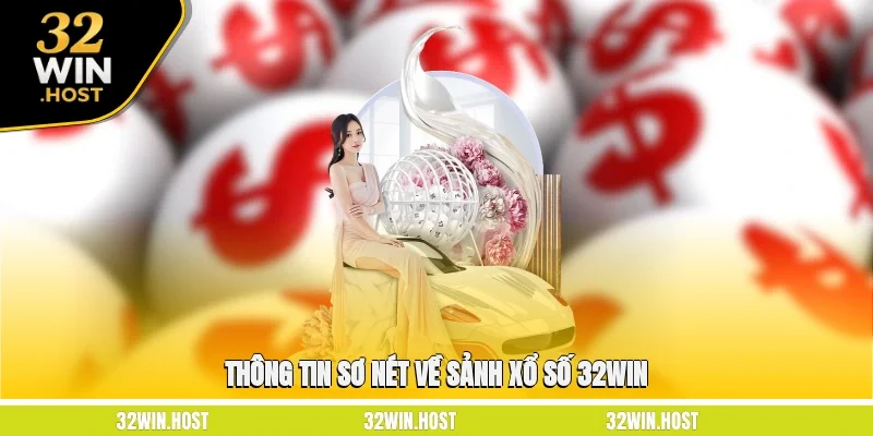 Thông tin sơ nét về sảnh xổ số 32WIN